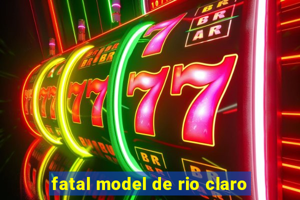 fatal model de rio claro